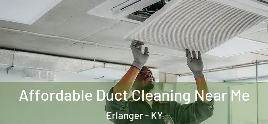  Affordable Duct Cleaning Near Me Erlanger - KY