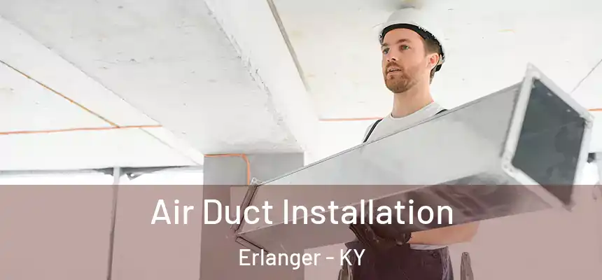 Air Duct Installation Erlanger - KY