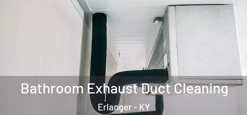  Bathroom Exhaust Duct Cleaning Erlanger - KY