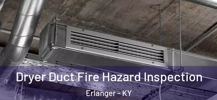 Dryer Duct Fire Hazard Inspection Erlanger - KY