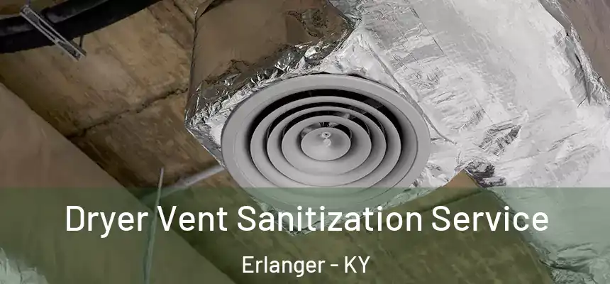  Dryer Vent Sanitization Service Erlanger - KY