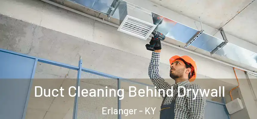  Duct Cleaning Behind Drywall Erlanger - KY