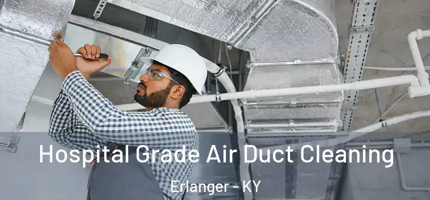 Hospital Grade Air Duct Cleaning Erlanger - KY