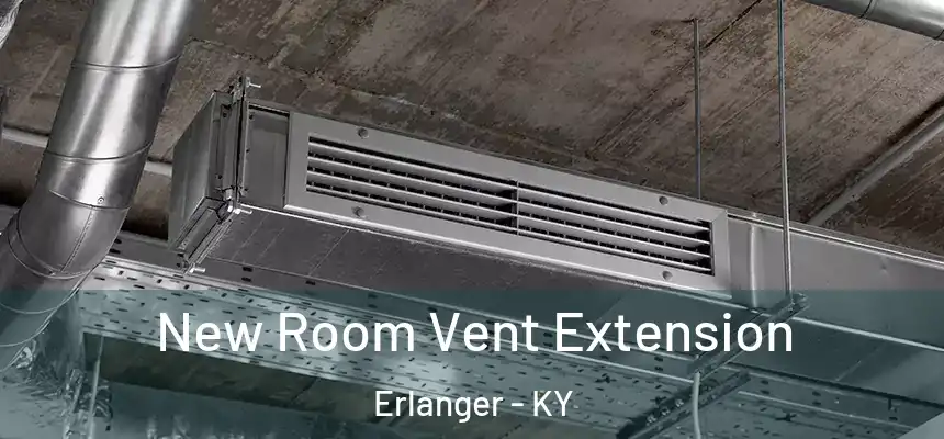  New Room Vent Extension Erlanger - KY
