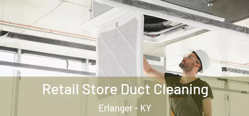 Retail Store Duct Cleaning Erlanger - KY