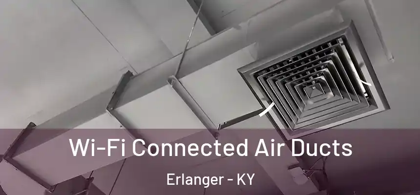 Wi-Fi Connected Air Ducts Erlanger - KY